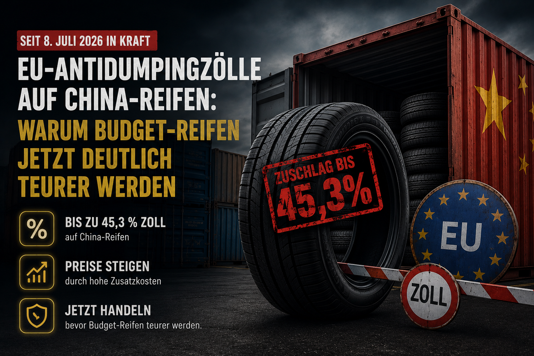 AKTUELL · SEIT 8. JULI 2026 IN KRAFT EU-Antidumpingzölle auf China-Reifen: Warum Budget-Reifen jetzt deutlich teurer werden